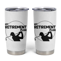 My Retirement Plan Golf Tumbler Cup Retired Men And Golf Lovers