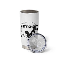 My Retirement Plan Golf Tumbler Cup Retired Men And Golf Lovers