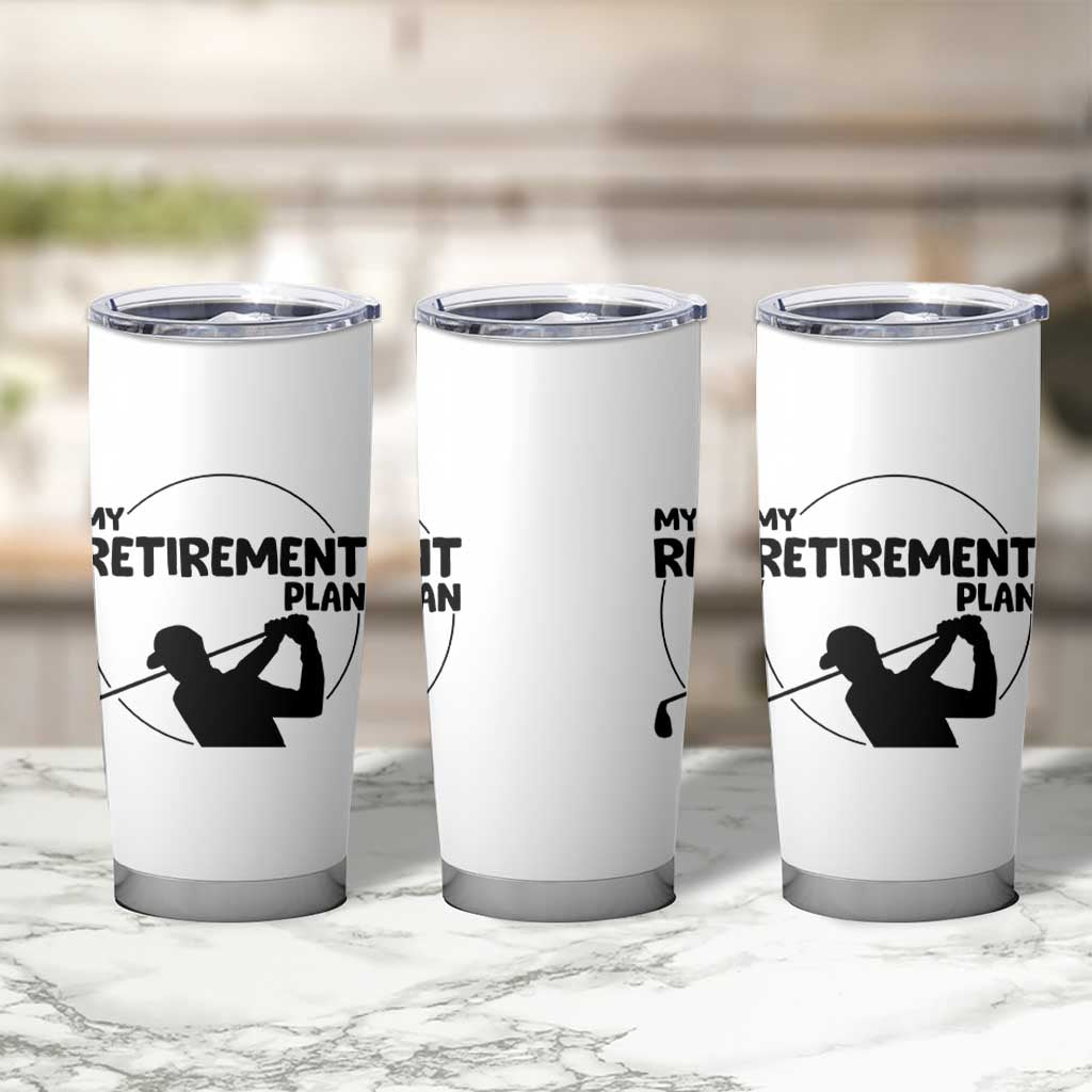 My Retirement Plan Golf Tumbler Cup Retired Men And Golf Lovers