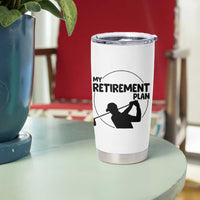 My Retirement Plan Golf Tumbler Cup Retired Men And Golf Lovers
