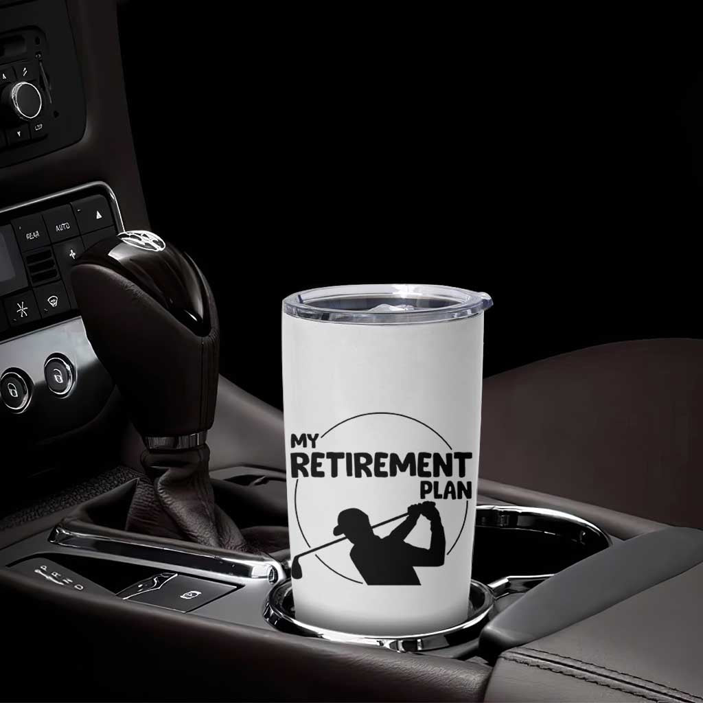 My Retirement Plan Golf Tumbler Cup Retired Men And Golf Lovers