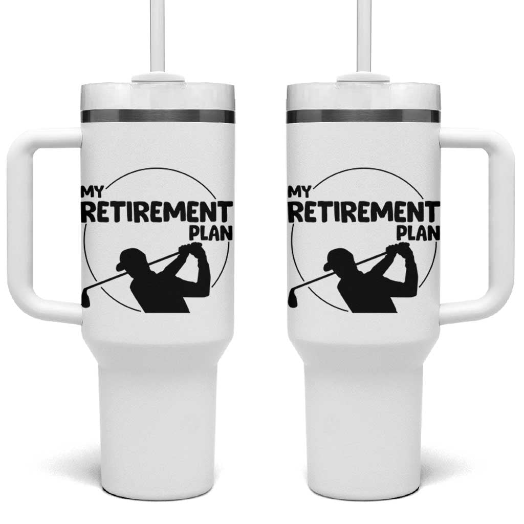 My Retirement Plan Golf Tumbler With Handle Retired Men And Golf Lovers