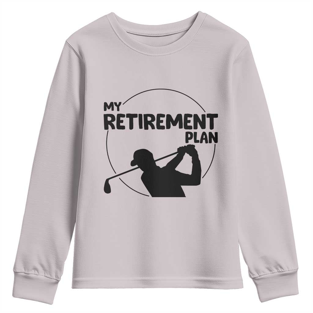 My Retirement Plan Golf Youth Sweatshirt Retired Men And Golf Lovers - Wonder Print Shop