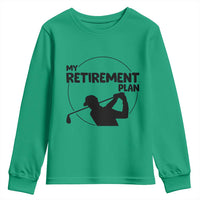 My Retirement Plan Golf Youth Sweatshirt Retired Men And Golf Lovers - Wonder Print Shop