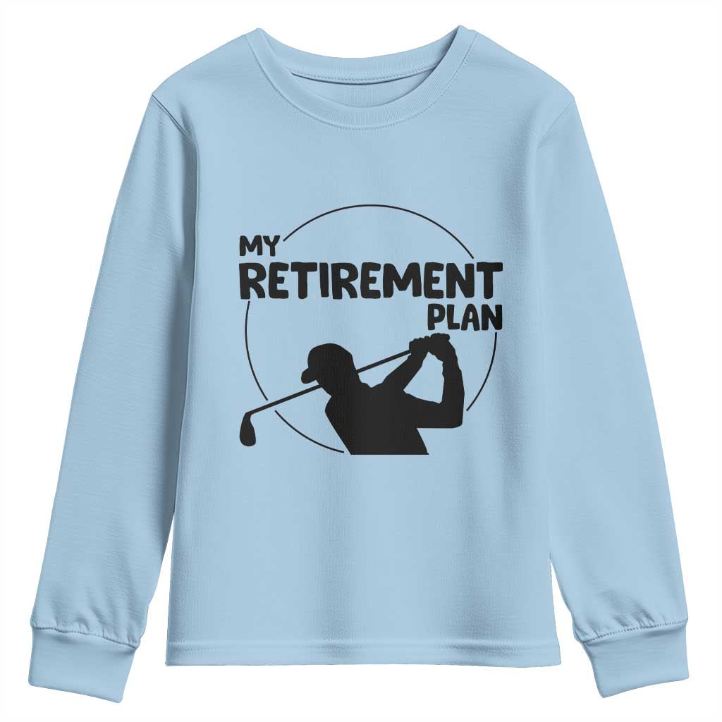 My Retirement Plan Golf Youth Sweatshirt Retired Men And Golf Lovers - Wonder Print Shop