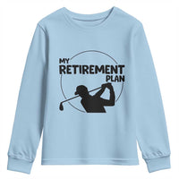My Retirement Plan Golf Youth Sweatshirt Retired Men And Golf Lovers - Wonder Print Shop