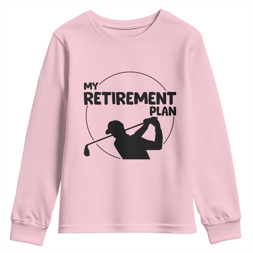 My Retirement Plan Golf Youth Sweatshirt Retired Men And Golf Lovers - Wonder Print Shop