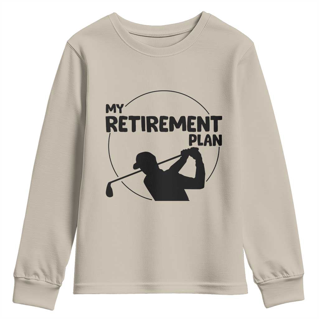 My Retirement Plan Golf Youth Sweatshirt Retired Men And Golf Lovers - Wonder Print Shop