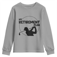 My Retirement Plan Golf Youth Sweatshirt Retired Men And Golf Lovers - Wonder Print Shop