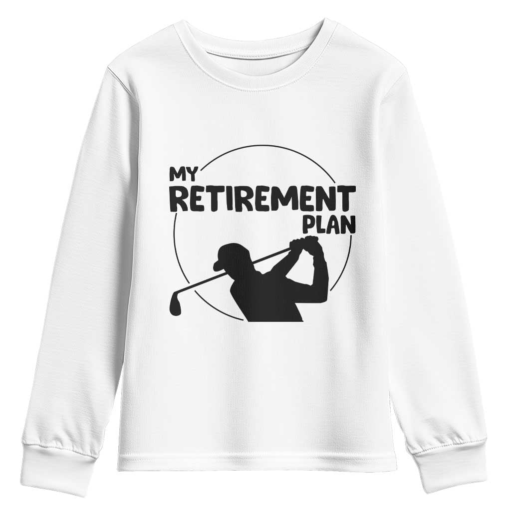 My Retirement Plan Golf Youth Sweatshirt Retired Men And Golf Lovers - Wonder Print Shop