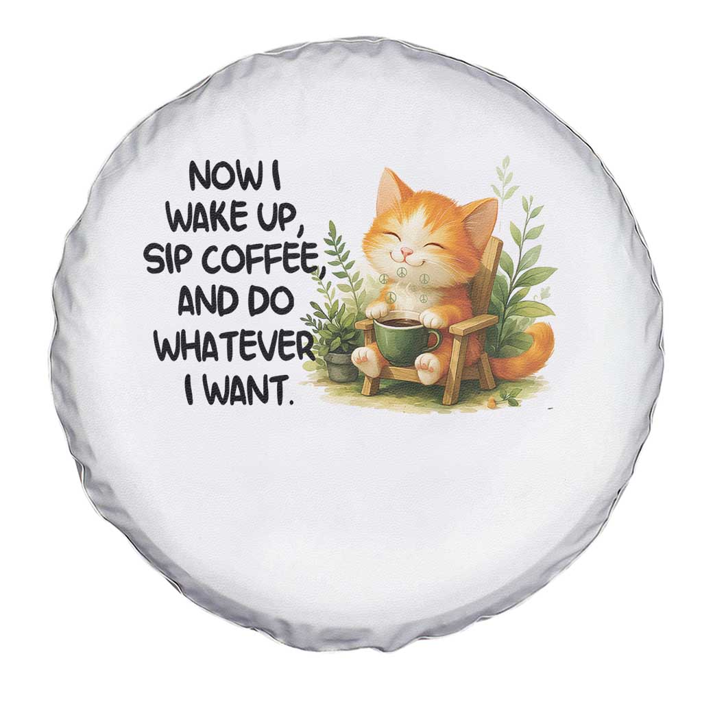 Cat Coffee Lover Spare Tire Cover Now I Wake Up Sip Coffee And Do Whatever I Want - Wonder Print Shop