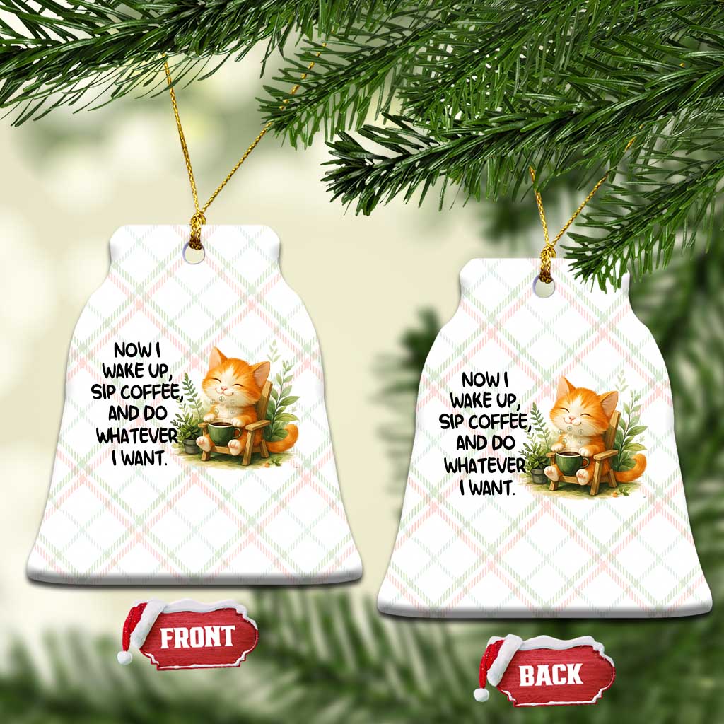 Cat Coffee Lover Ceramic Ornament Now I Wake Up Sip Coffee And Do Whatever I Want - Wonder Print Shop