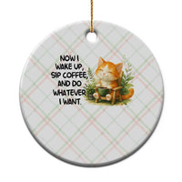 Cat Coffee Lover Ceramic Ornament Now I Wake Up Sip Coffee And Do Whatever I Want - Wonder Print Shop