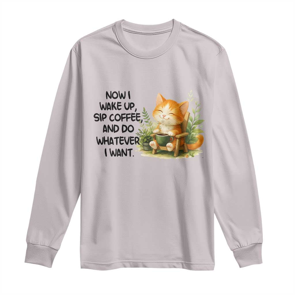 Cat Coffee Lover Long Sleeve Shirt Now I Wake Up Sip Coffee And Do Whatever I Want - Wonder Print Shop