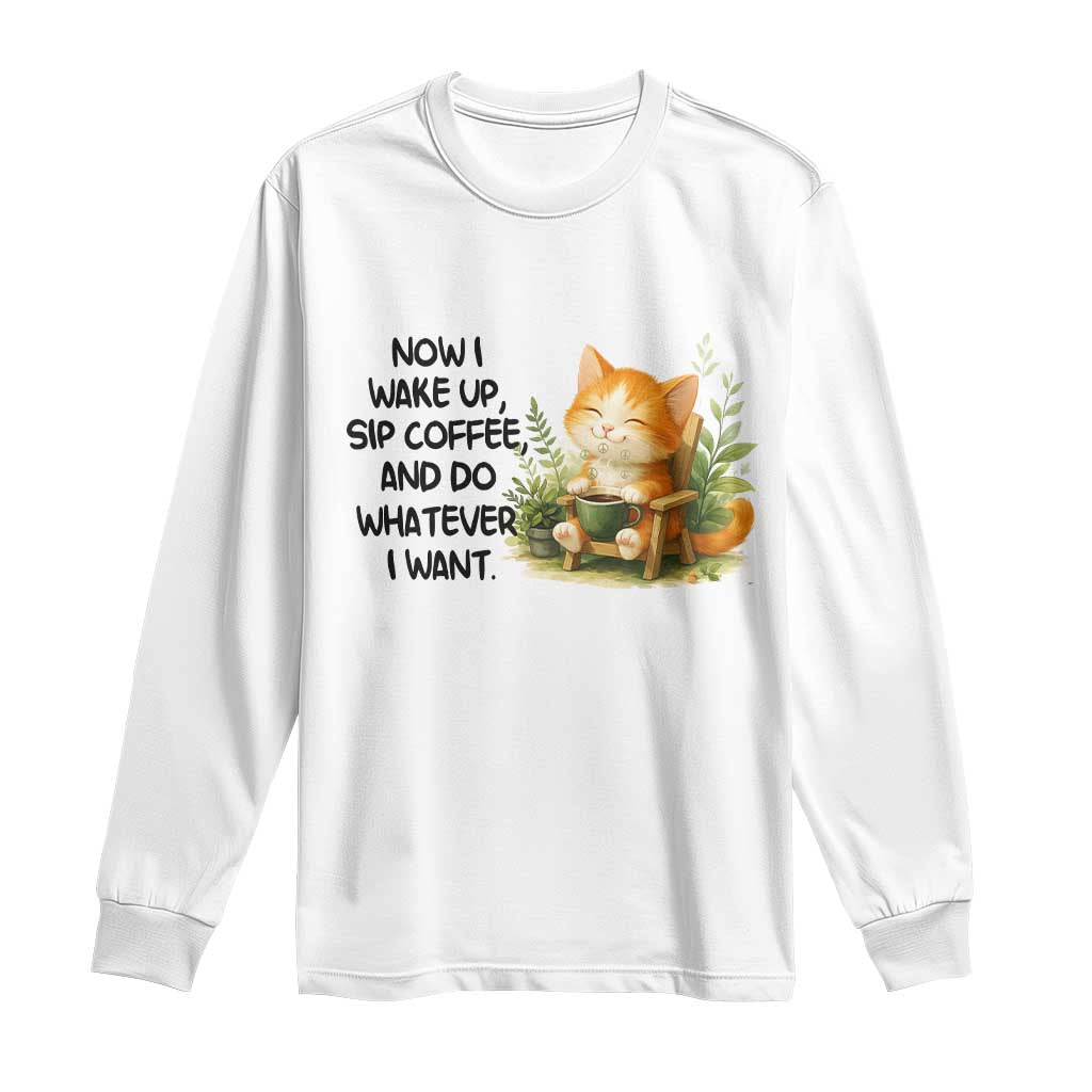 Cat Coffee Lover Long Sleeve Shirt Now I Wake Up Sip Coffee And Do Whatever I Want - Wonder Print Shop