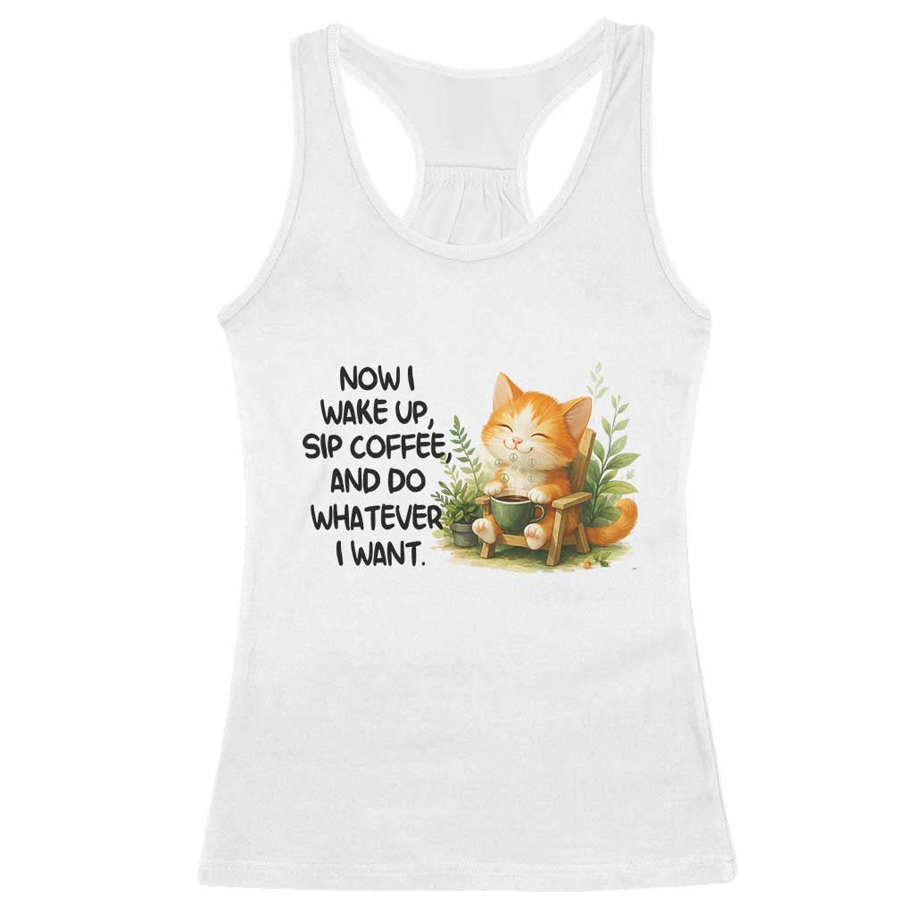 Cat Coffee Lover Racerback Tank Top Now I Wake Up Sip Coffee And Do Whatever I Want - Wonder Print Shop