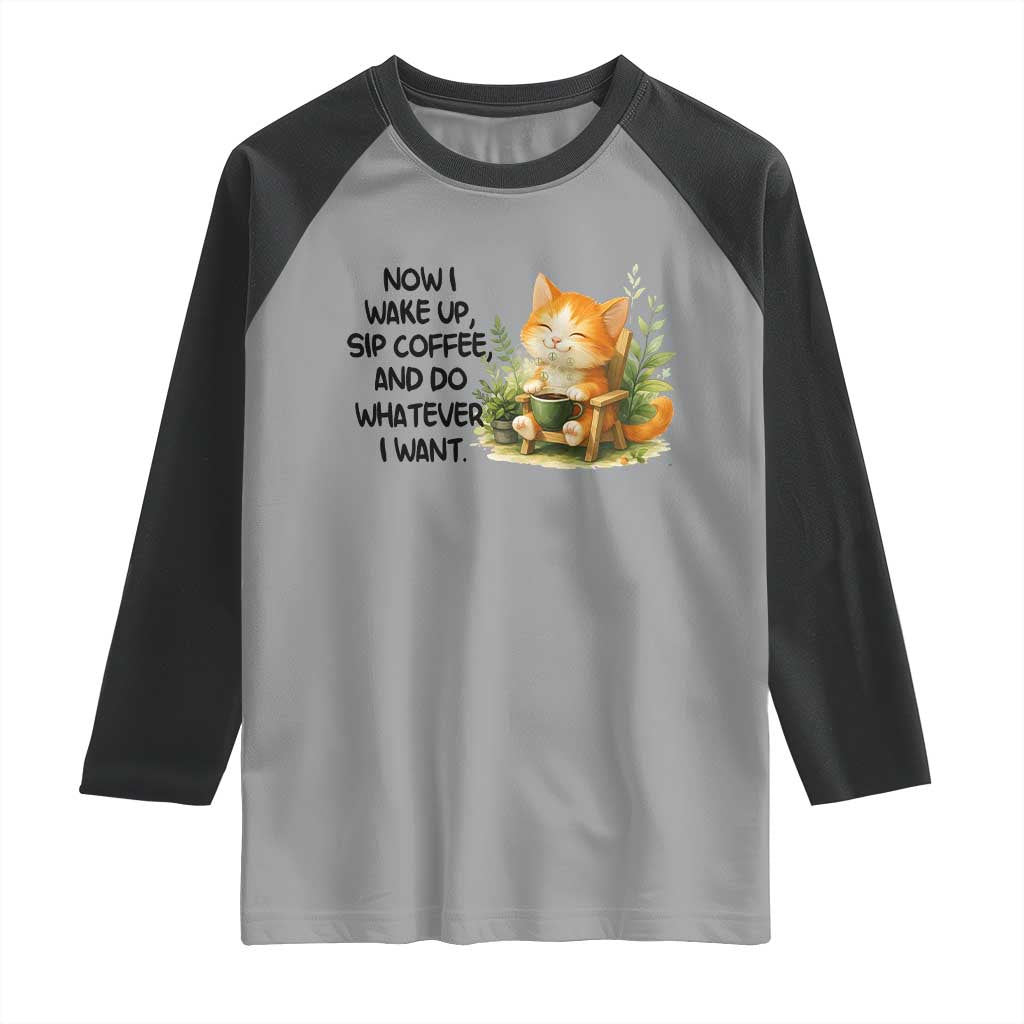 Cat Coffee Lover Raglan Shirt Now I Wake Up Sip Coffee And Do Whatever I Want - Wonder Print Shop