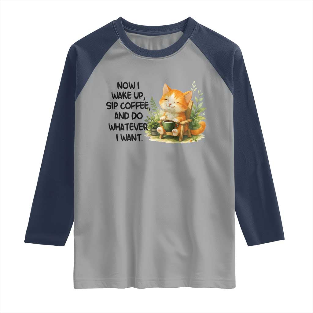 Cat Coffee Lover Raglan Shirt Now I Wake Up Sip Coffee And Do Whatever I Want - Wonder Print Shop