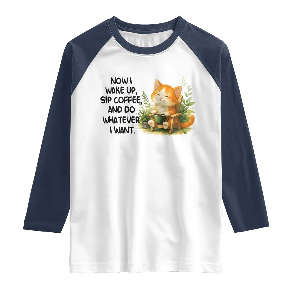 Cat Coffee Lover Raglan Shirt Now I Wake Up Sip Coffee And Do Whatever I Want - Wonder Print Shop