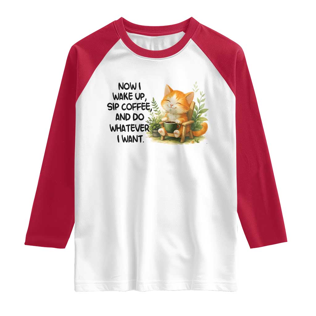 Cat Coffee Lover Raglan Shirt Now I Wake Up Sip Coffee And Do Whatever I Want - Wonder Print Shop
