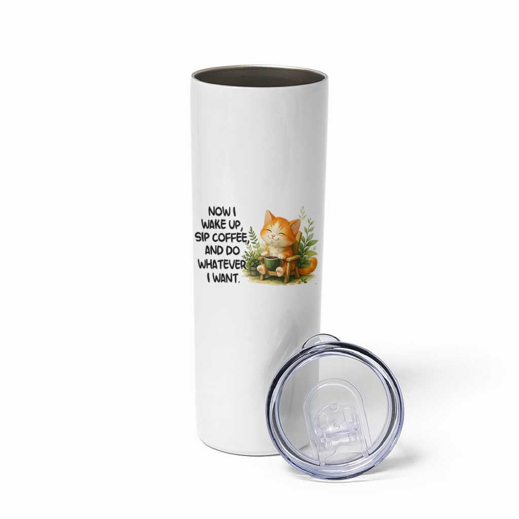 Cat Coffee Lover Skinny Tumbler Now I Wake Up Sip Coffee And Do Whatever I Want