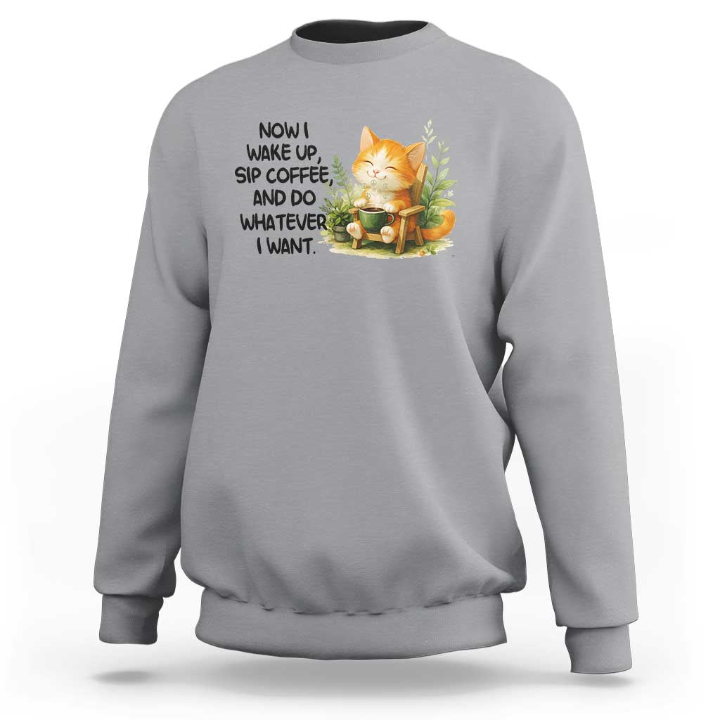 Cat Coffee Lover Sweatshirt Now I Wake Up Sip Coffee And Do Whatever I Want - Wonder Print Shop