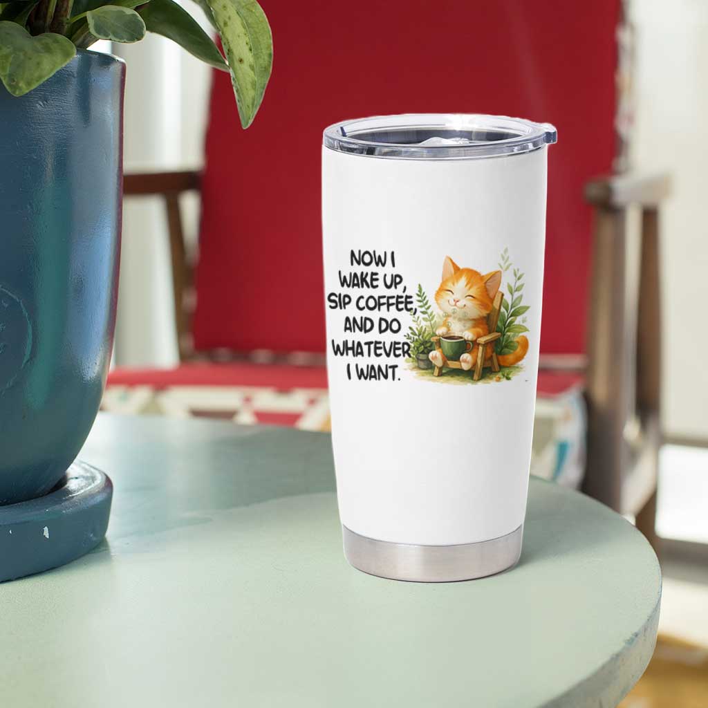 Cat Coffee Lover Tumbler Cup Now I Wake Up Sip Coffee And Do Whatever I Want