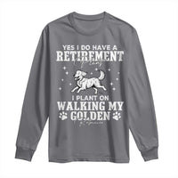 Dog Lover Long Sleeve Shirt I Plan On Walking My Golden Retriever Retirement - Wonder Print Shop