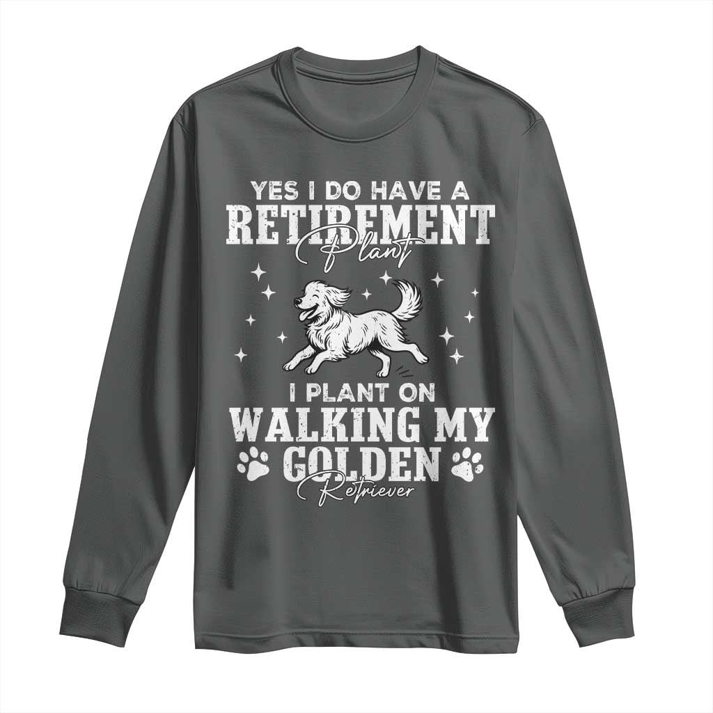 Dog Lover Long Sleeve Shirt I Plan On Walking My Golden Retriever Retirement - Wonder Print Shop