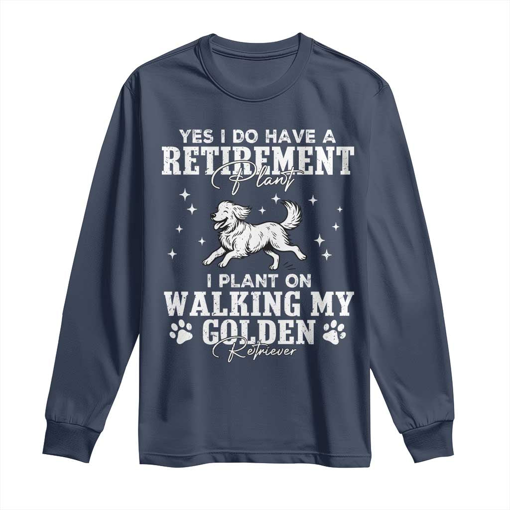 Dog Lover Long Sleeve Shirt I Plan On Walking My Golden Retriever Retirement - Wonder Print Shop