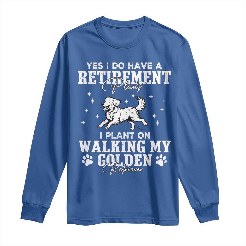 Dog Lover Long Sleeve Shirt I Plan On Walking My Golden Retriever Retirement - Wonder Print Shop