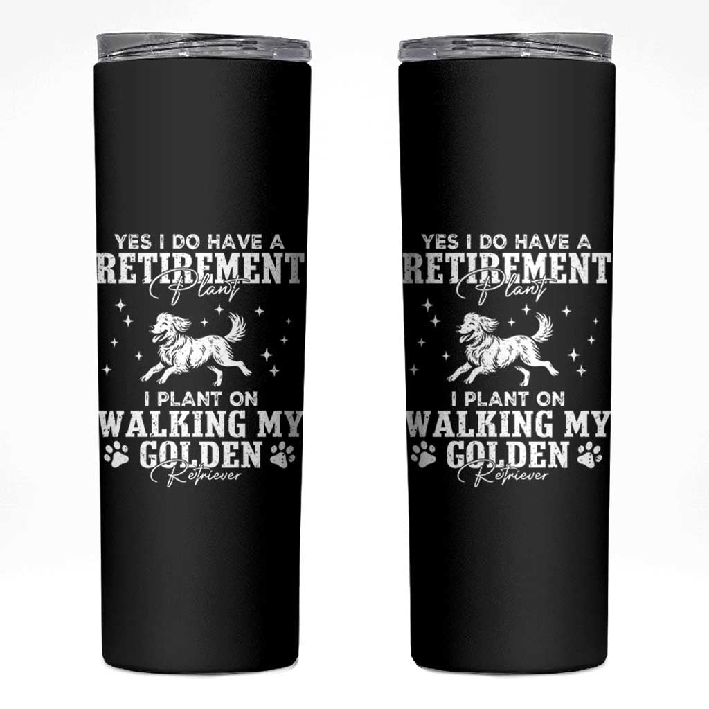 Dog Lover Skinny Tumbler I Plan On Walking My Golden Retriever Retirement