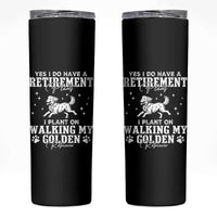 Dog Lover Skinny Tumbler I Plan On Walking My Golden Retriever Retirement