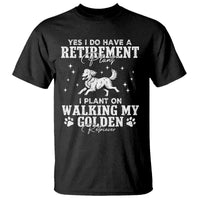 Dog Lover T Shirt I Plan On Walking My Golden Retriever Retirement - Wonder Print Shop