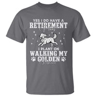 Dog Lover T Shirt I Plan On Walking My Golden Retriever Retirement - Wonder Print Shop