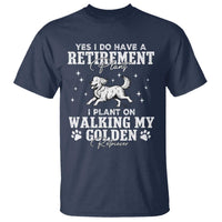 Dog Lover T Shirt I Plan On Walking My Golden Retriever Retirement - Wonder Print Shop