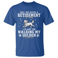 Dog Lover T Shirt I Plan On Walking My Golden Retriever Retirement - Wonder Print Shop