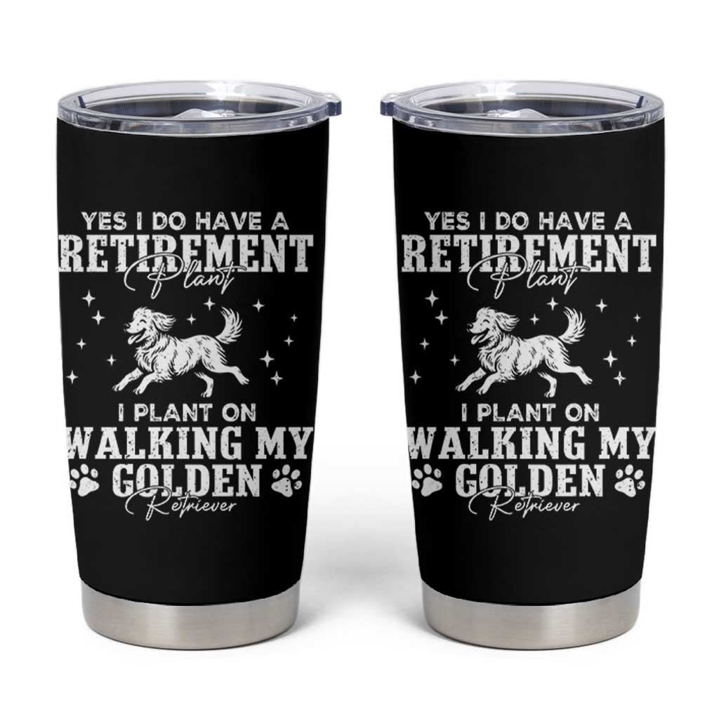 Dog Lover Tumbler Cup I Plan On Walking My Golden Retriever Retirement
