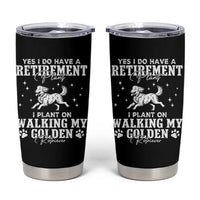 Dog Lover Tumbler Cup I Plan On Walking My Golden Retriever Retirement