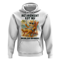 Funny Retirement Cat Hoodie Retired Not My Problem Anymore Chill Beach Vibes - Wonder Print Shop