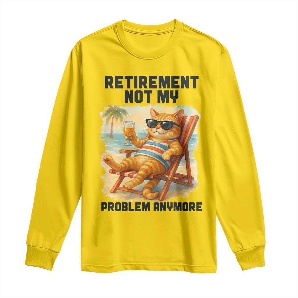 Funny Retirement Cat Long Sleeve Shirt Retired Not My Problem Anymore Chill Beach Vibes - Wonder Print Shop