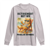 Funny Retirement Cat Long Sleeve Shirt Retired Not My Problem Anymore Chill Beach Vibes - Wonder Print Shop