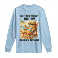 Funny Retirement Cat Long Sleeve Shirt Retired Not My Problem Anymore Chill Beach Vibes - Wonder Print Shop