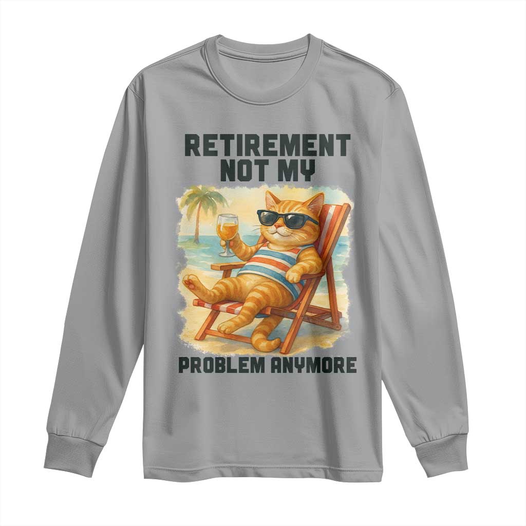 Funny Retirement Cat Long Sleeve Shirt Retired Not My Problem Anymore Chill Beach Vibes - Wonder Print Shop