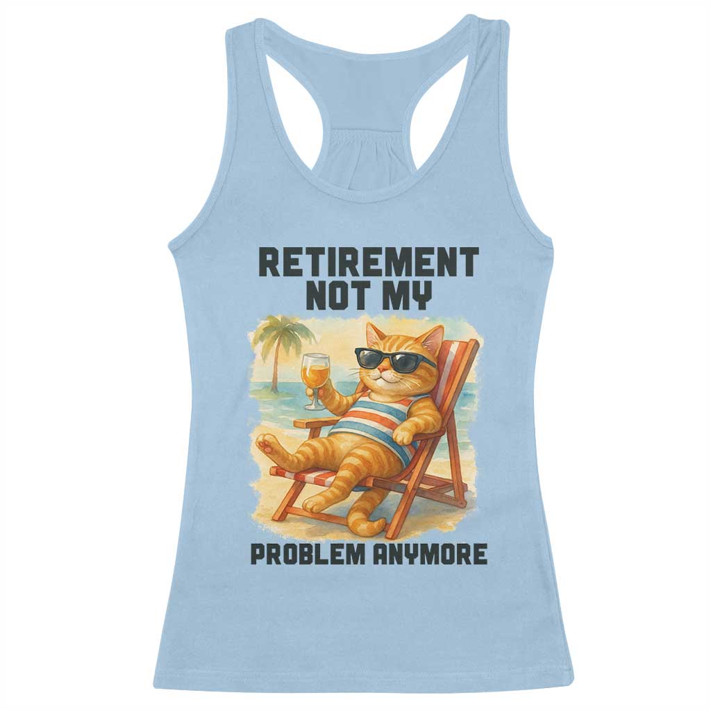 Funny Retirement Cat Racerback Tank Top Retired Not My Problem Anymore Chill Beach Vibes - Wonder Print Shop