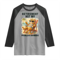 Funny Retirement Cat Raglan Shirt Retired Not My Problem Anymore Chill Beach Vibes - Wonder Print Shop