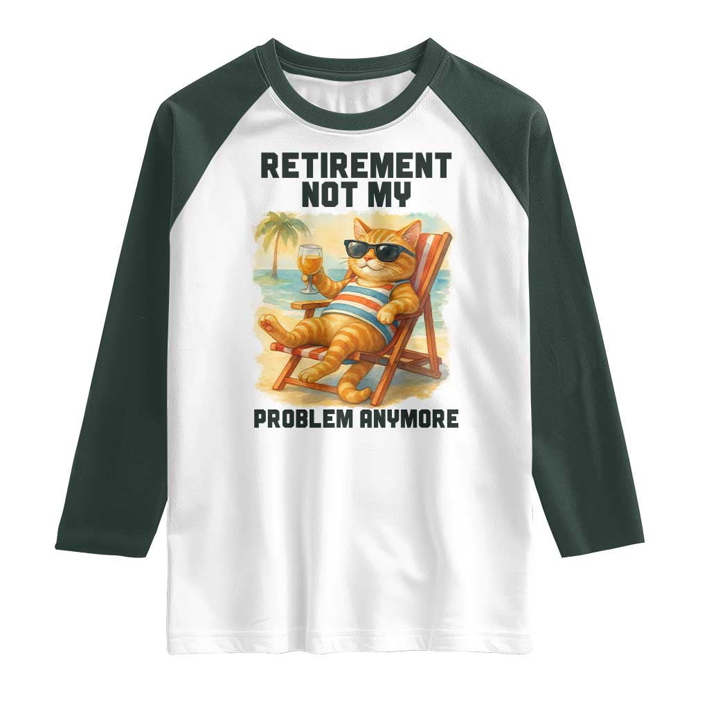 Funny Retirement Cat Raglan Shirt Retired Not My Problem Anymore Chill Beach Vibes - Wonder Print Shop