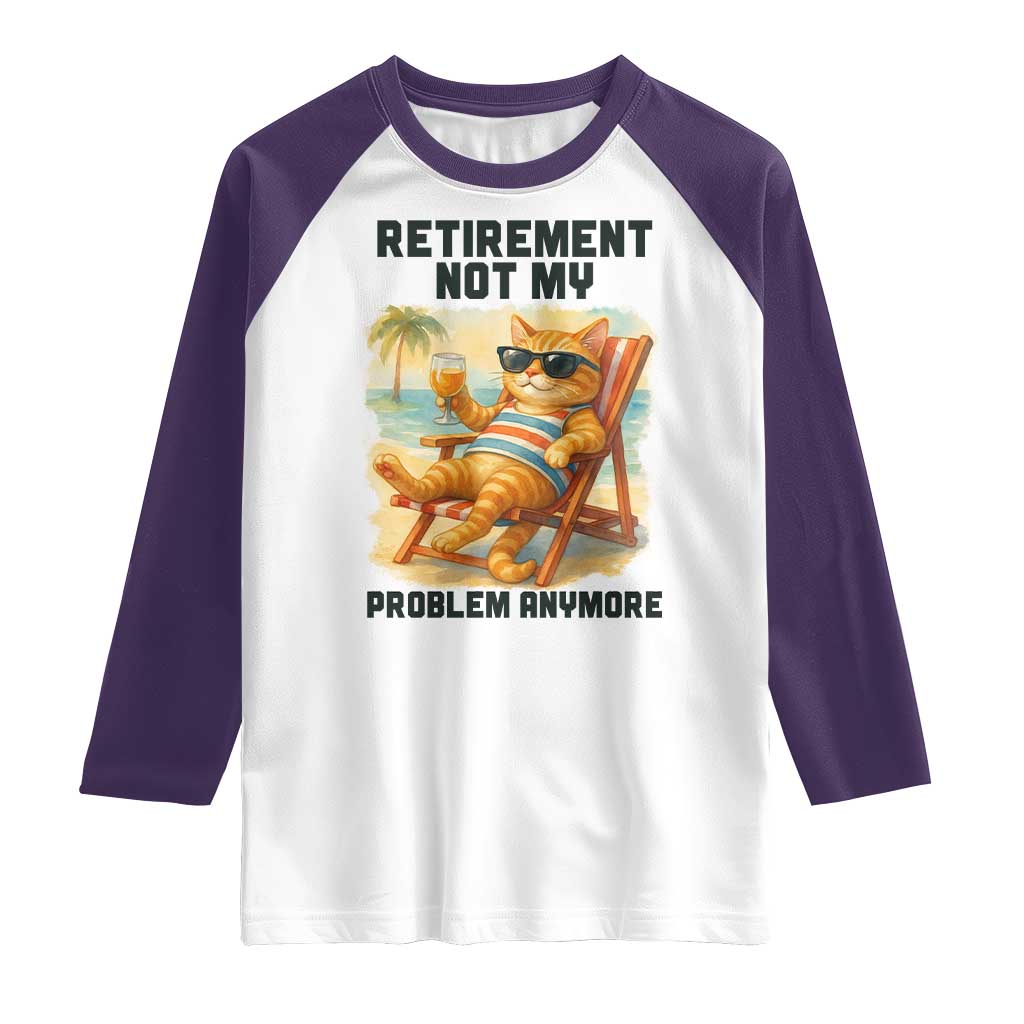 Funny Retirement Cat Raglan Shirt Retired Not My Problem Anymore Chill Beach Vibes - Wonder Print Shop