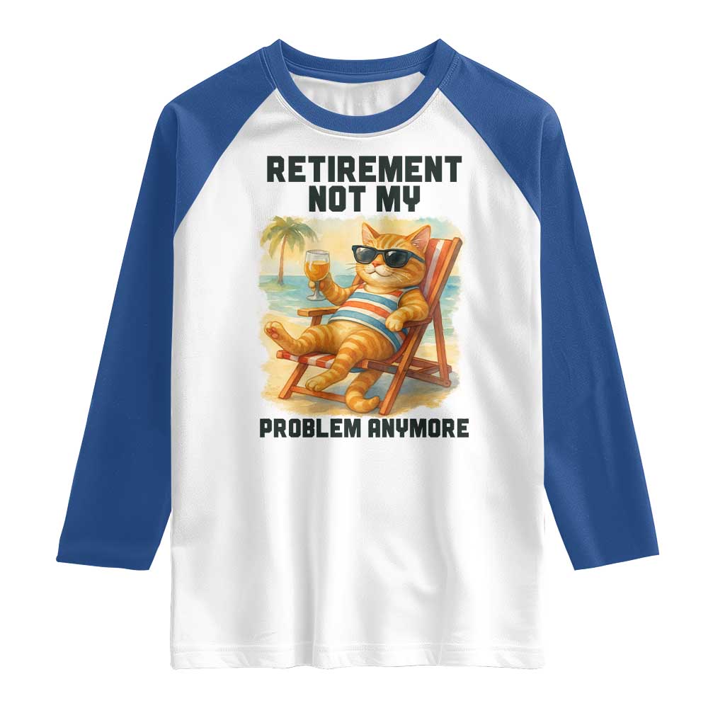 Funny Retirement Cat Raglan Shirt Retired Not My Problem Anymore Chill Beach Vibes - Wonder Print Shop