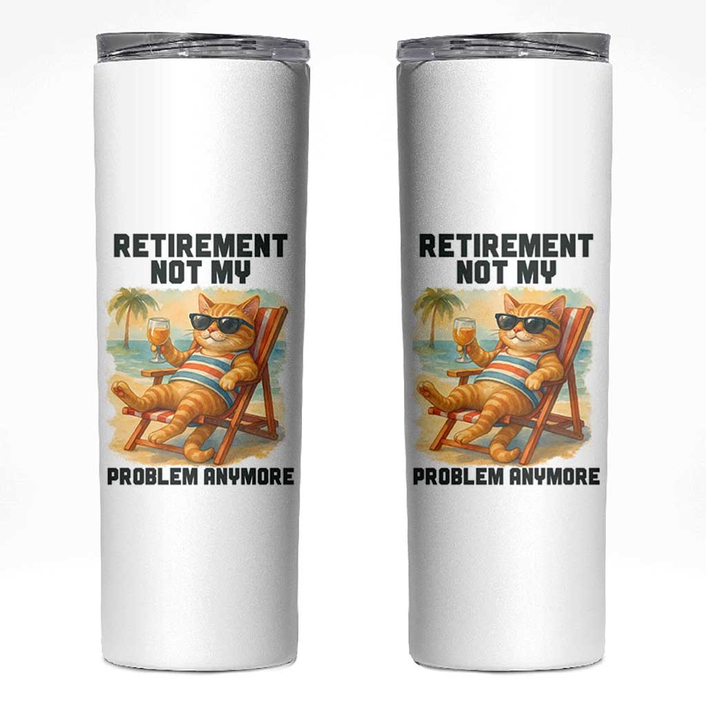 Funny Retirement Cat Skinny Tumbler Retired Not My Problem Anymore Chill Beach Vibes